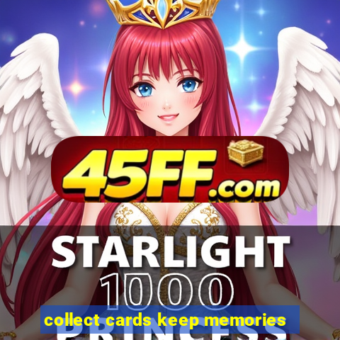 collect cards keep memories